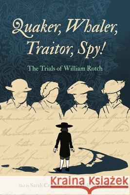 Quaker, Whaler, Traitor, Spy!: The Trials of William Rotch Sarah Crabtree Melissa Philley 9780271101514 Penn State University Press