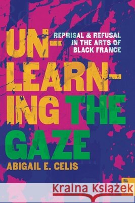Unlearning the Gaze Abigail E. Celis 9780271102368 Pennsylvania State University Press