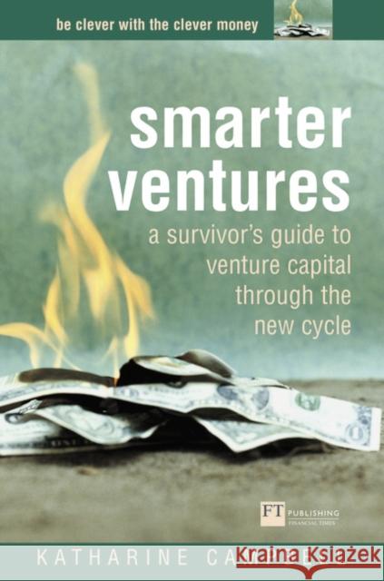 Smarter Ventures: A survivor's guide to venture capital through the cycle Katharine Campbell 9780273654032 Pearson Education Limited