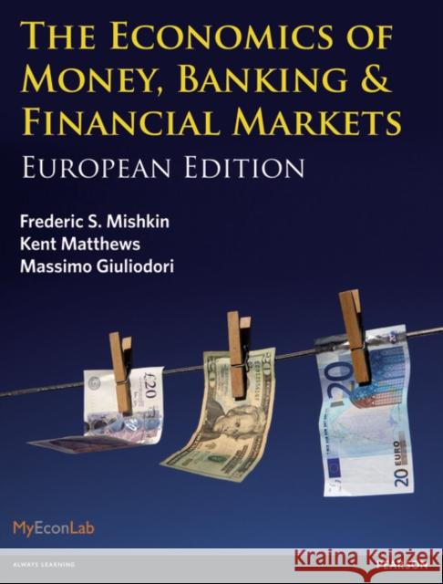 Economics of Money, Banking and Financial Markets, The: European edition Massimo Giuliodori 9780273731801 Pearson Education Limited