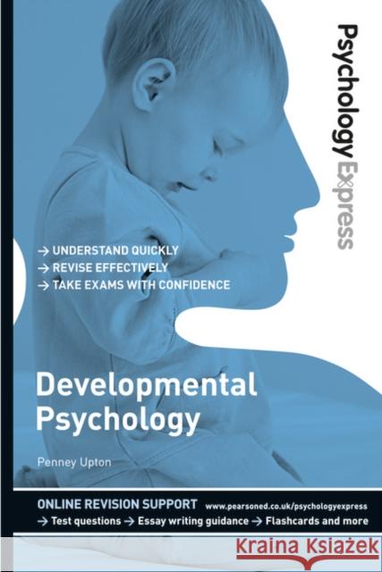 Psychology Express: Developmental Psychology: (Undergraduate Revision Guide) Dominic Upton 9780273735168