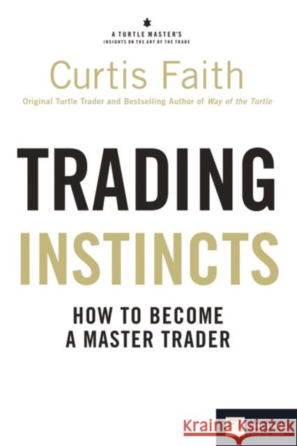 Trading Instincts: How to become a master trader Curtis Faith 9780273735410 Pearson Education Limited