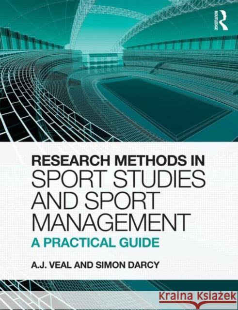 Research Methods in Sport Studies and Sport Management: A Practical Guide Veal, A. J. 9780273736691