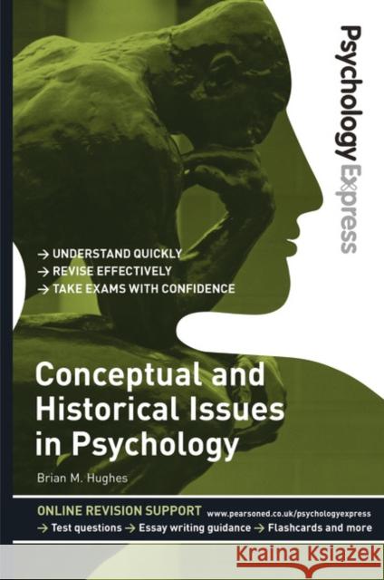 Psychology Express: Conceptual and Historical Issues in Psychology: (Undergraduate Revision Guide) Dominic Upton 9780273737285 Pearson Education Limited