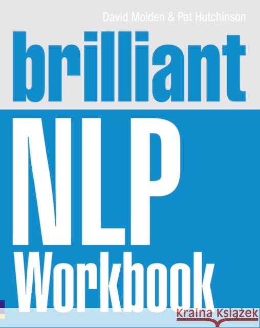 Brilliant NLP Workbook David Molden, Pat Hutchinson 9780273737438 Pearson Education Limited