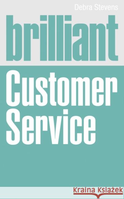 Brilliant Customer Service Debra Stevens 9780273738077 Pearson Education Limited