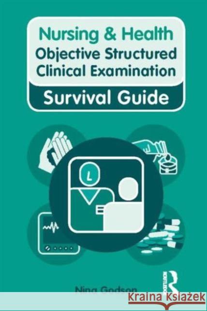 Nursing & Health Survival Guide: Objective Structured Clinical Examination (Osce) Godson, Nina 9780273738978 Taylor & Francis Ltd