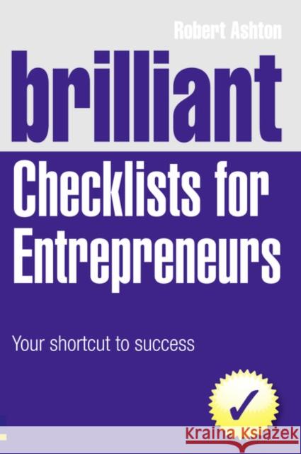 Brilliant Checklists for Entrepreneurs: Your Shortcut to Success Robert Ashton 9780273740803