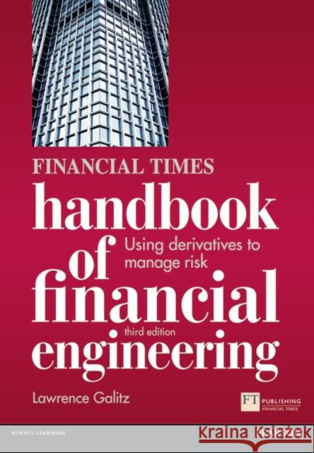 Financial Times Handbook of Financial Engineering, The: Using Derivatives to Manage Risk Lawrence Galitz 9780273742401 Pearson Education Limited