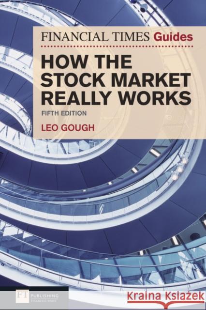 Financial Times Guide to How the Stock Market Really Works, The Leo Gough 9780273743552 Pearson Education Limited