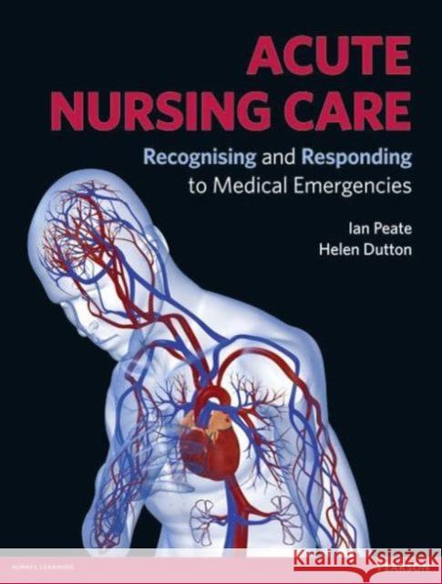 Acute Nursing Care: Recognising and Responding to Medical Emergencies Peate, Ian 9780273743712 Taylor & Francis Ltd