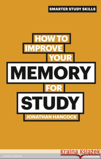How to Improve your Memory for Study Jonathan Hancock 9780273750055 Pearson Education Limited