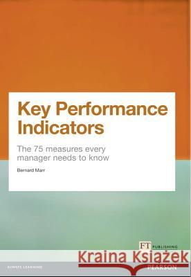 Key Performance Indicators (KPI): The 75 measures every manager needs to know Bernard Marr 9780273750116