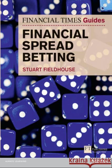 Financial Times Guide to Financial Spread Betting, The Stuart Fieldhouse 9780273750468 Pearson Education Limited