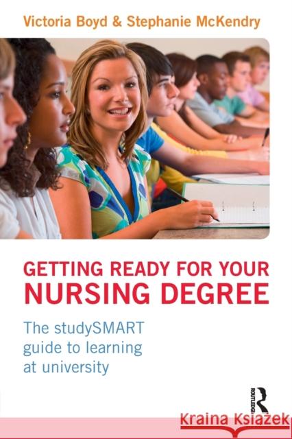 Getting Ready for your Nursing Degree: the studySMART guide to learning at university Boyd, Victoria 9780273750895 0