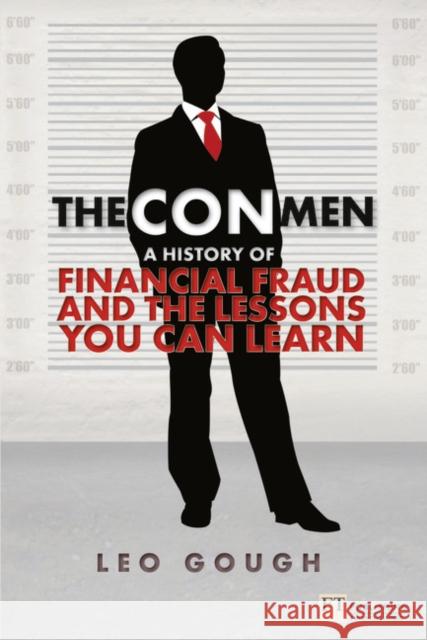 Con Men, The: A history of financial fraud and the lessons you can learn Leo Gough 9780273751342