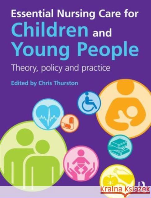 Essential Nursing Care for Children and Young People: Theory, Policy and Practice Thurston, Chris 9780273752394 0