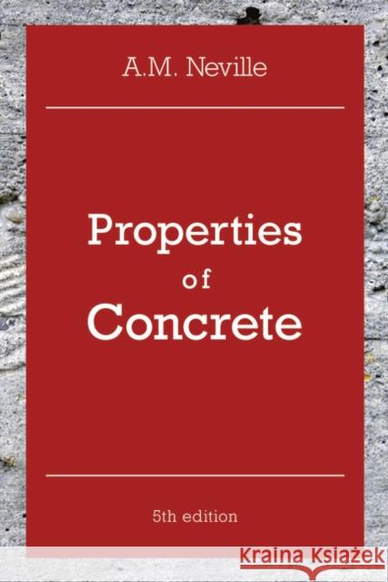 Properties of Concrete: Properties of Concrete A. M. Neville 9780273755807 Pearson Education Limited