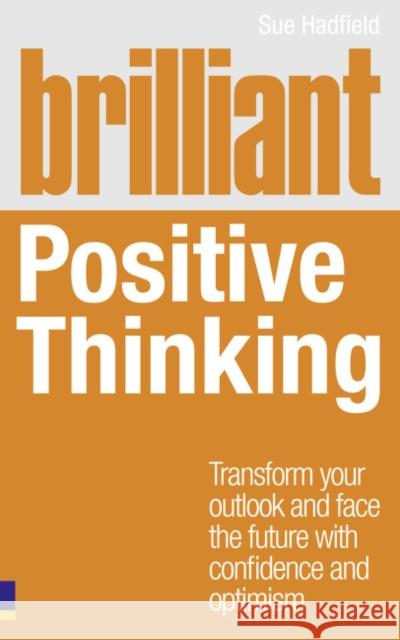 Brilliant Positive Thinking Sue Hadfield 9780273759324