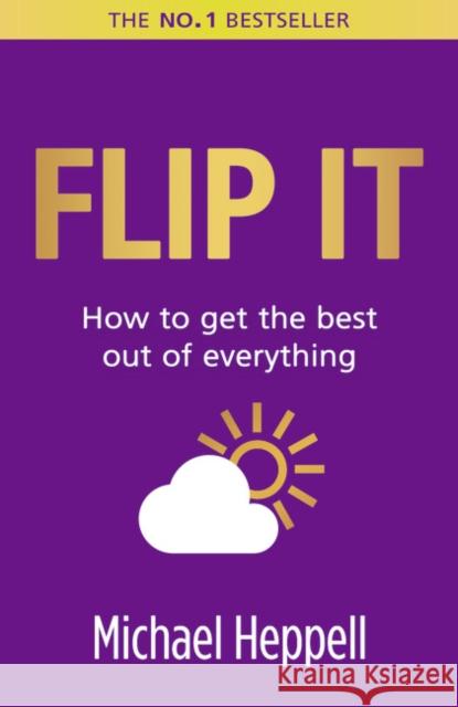 Flip It: How to get the best out of everything Michael Heppell 9780273761211