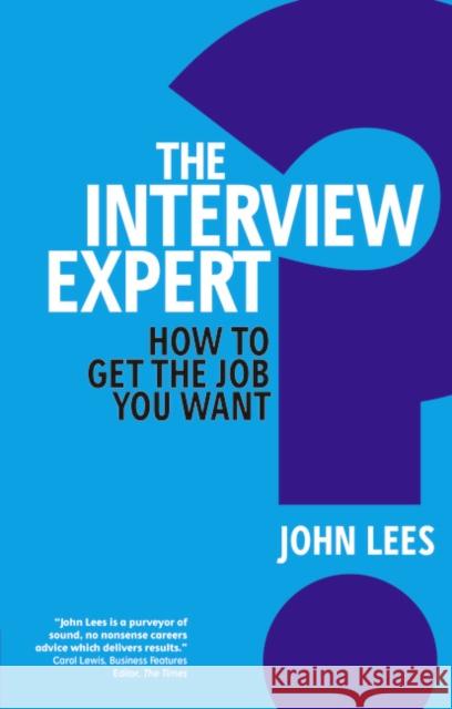 Interview Expert, The: How to get the job you want John Lees 9780273762553