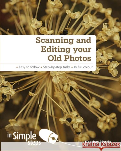 Scanning & Editing your Old Photos in Simple Steps Heather Morris 9780273762591 
