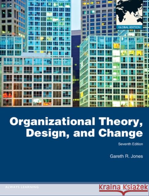 Organizational Theory, Design, and Change, Global Edition Gareth Jones 9780273765608 Pearson Education Limited