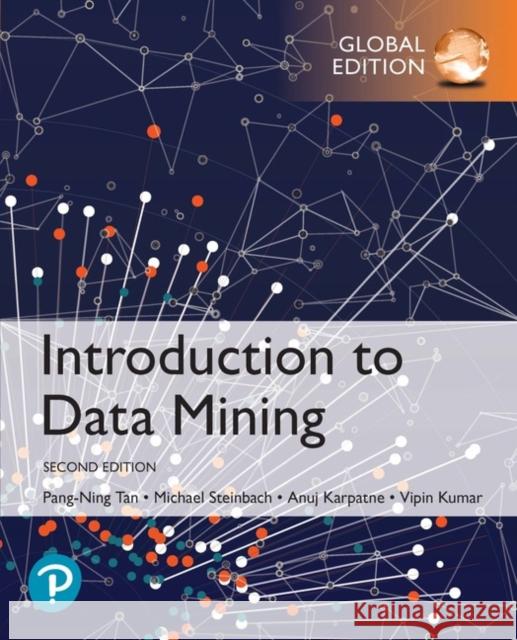 Introduction to Data Mining, Global Edition Tan, Pang-Ning; Steinbach, Michael; Kumar, Vipin 9780273769224 Pearson Education Limited