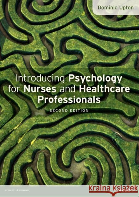 Introducing Psychology for Nurses and Healthcare Professionals Dominic Upton 9780273770077 0