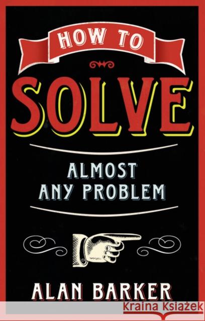 How to Solve Almost Any Problem Alan Barker 9780273770497