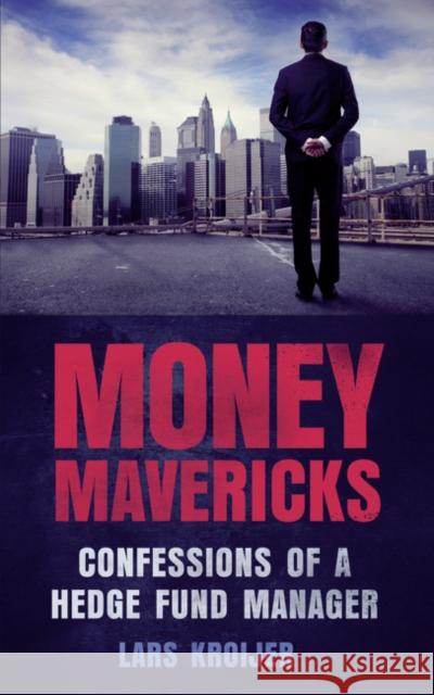 Money Mavericks: Confessions of a Hedge Fund Manager Lars Kroijer 9780273772507 Pearson Education Limited