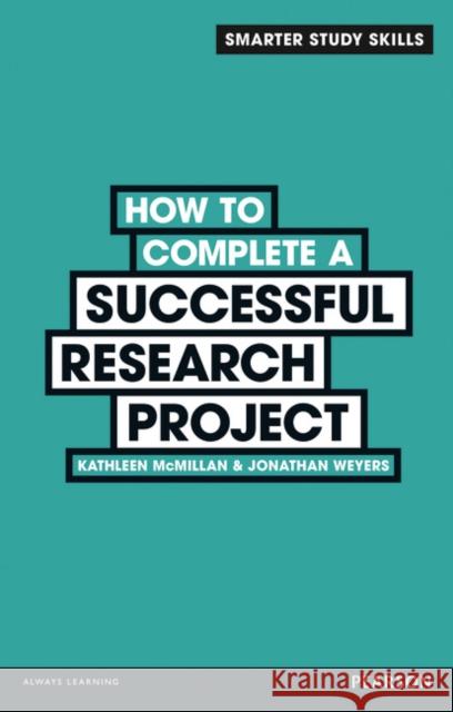 How to Complete a Successful Research Project Jonathan Weyers 9780273773924