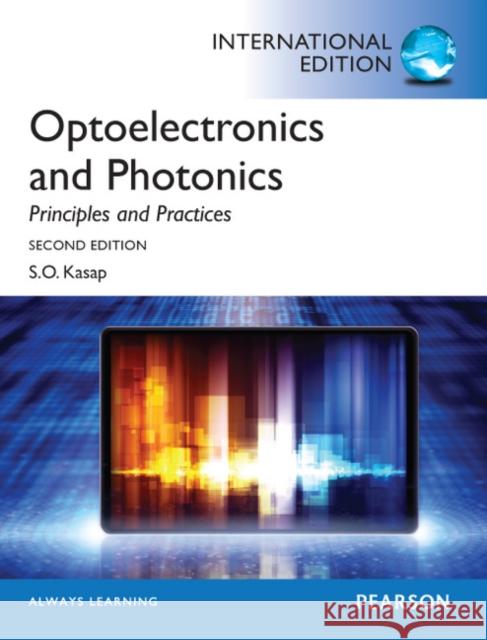 Optoelectronics & Photonics: Principles & Practices: International Edition Safa Kasap 9780273774174