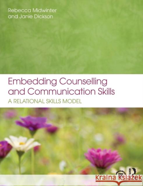 Embedding Counselling and Communication Skills: A Relational Skills Model Midwinter, Rebecca 9780273774921