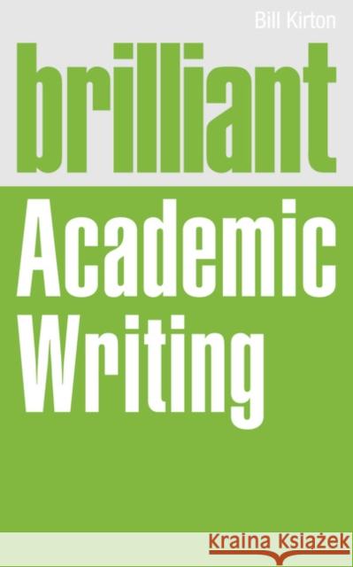 Brilliant Academic Writing Bill Kirton 9780273775133