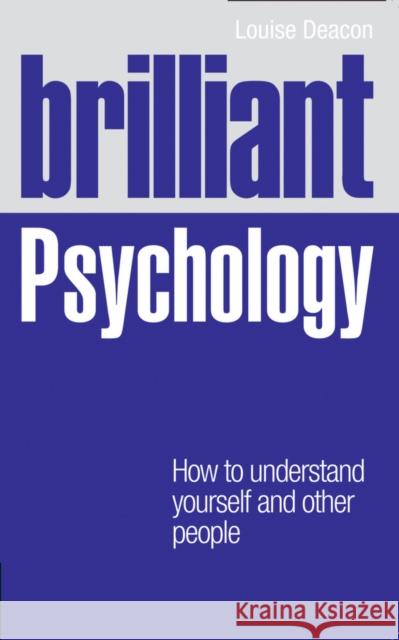 Brilliant Psychology: How to understand yourself and other people Deacon, Louise 9780273779469 0