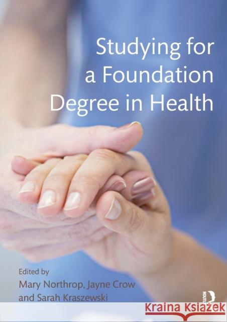 Studying for a Foundation Degree in Health Jayne Crow Sarah Kraszewski 9780273786207