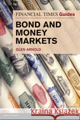 FT Guide to Bond and Money Markets Arnold, Glen 9780273791799 Financial Times Series