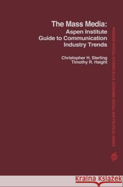 The Mass Media: Aspen Institute Guide to Communication Industry Trends Christopher H Sterling (George Washington University USA) 9780275240202