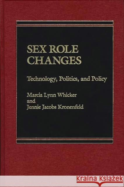 Sex Role Changes: Technology, Politics, and Policy Whicker, Marcia L. 9780275900410 Praeger Publishers