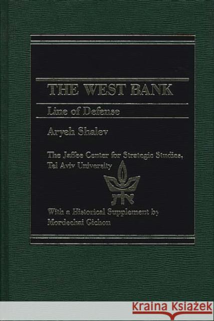 The West Bank: Line of Defense Shalev, A. 9780275901622 Praeger Publishers