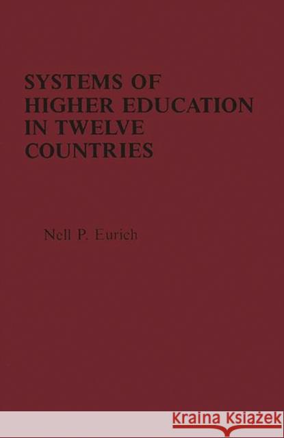 Systems of Higher Education in Twelve Countries: A Comparative View Eurich, Nell P. 9780275906115 Praeger Publishers