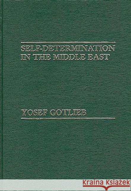 Self-Determination in the Middle East Yosef Gotlieb 9780275908089