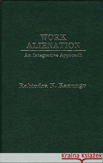 Work Alienation: An Integrative Approach Kanungo, Rabindra Nath 9780275908324 Praeger Publishers