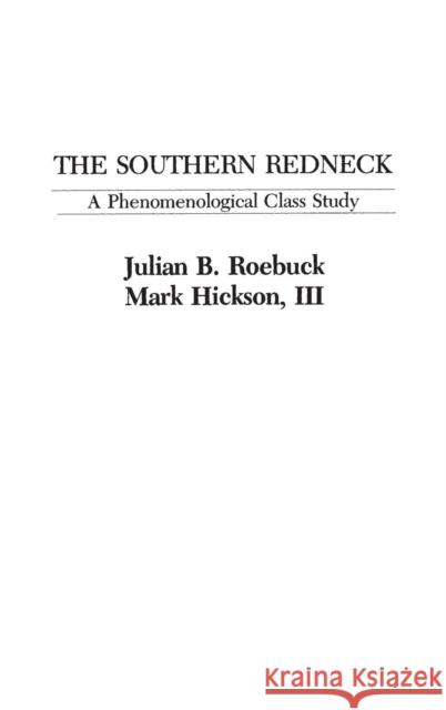 The Southern Redneck: A Phenomenological Class Study Hickson, Marcus L. 9780275908867 Praeger Publishers