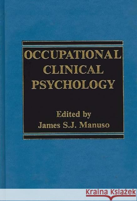 Occupational Clinical Psychology James S. Manuso James S. J. Manuso 9780275910419 Praeger Publishers