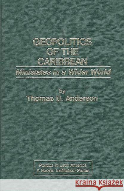 Geopolitics of the Caribbean: Ministates in a Wider World Anderson, Thomas D. 9780275911195 Praeger Publishers