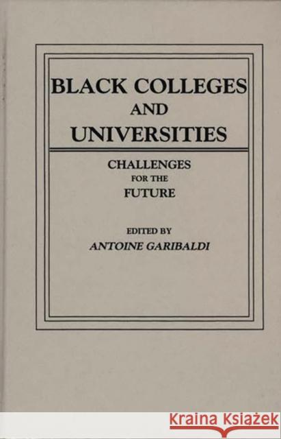 Black Colleges and Universities: Challenges for the Future Garibaldi, Antoine M. 9780275911638