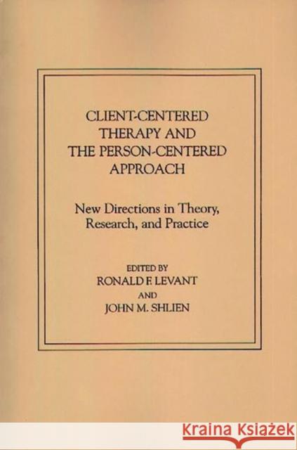 Client-Centered Therapy and the Person-Centered Approach: New Directions in Theory, Research, and Practice Levant, Ronald F. 9780275912154 Praeger Publishers