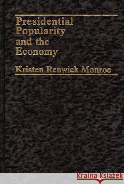 Presidential Popularity and the Economy. Kristen Renwick Monroe 9780275912314